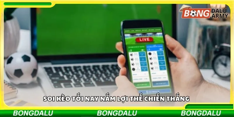 Soi kèo tối nay nắm lợi thế chiến thắng